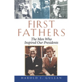 First Fathers: The Men Who Inspired Our Presidents