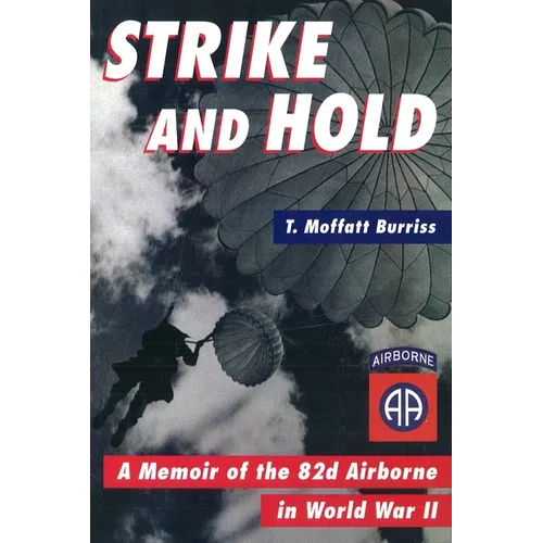Strike and Hold: A Memoir of the 82nd Airborne in World War II
