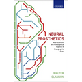 Neural Prosthetics: Neuroscientific and Philosophical Aspects of Changing the Brain