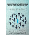 Evaluating and Optimizing Social Service Programs: Handbook for Research Students, Human Service, Philanthropic, and Consultant Organizations