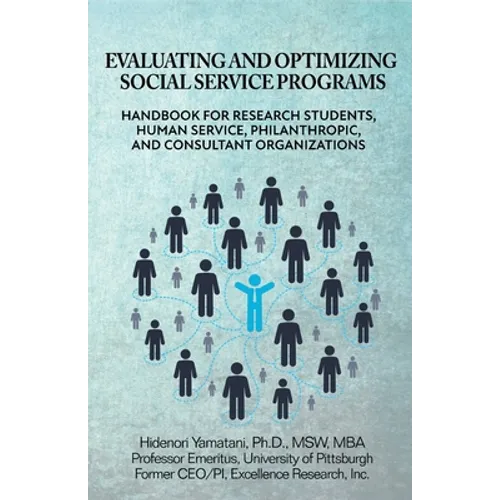 Evaluating and Optimizing Social Service Programs: Handbook for Research Students, Human Service, Philanthropic, and Consultant Organizations