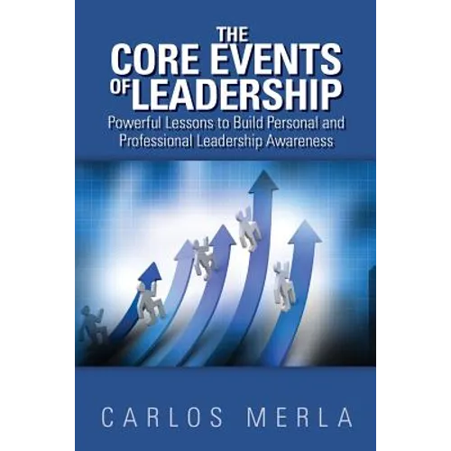 The Core Events of Leadership: Powerful Lessons to Build Personal and Professional Leadership Awareness