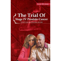 The Trial Of Stage IV Prostate Cancer: A Wife's Case for Faith, Hope, and Help