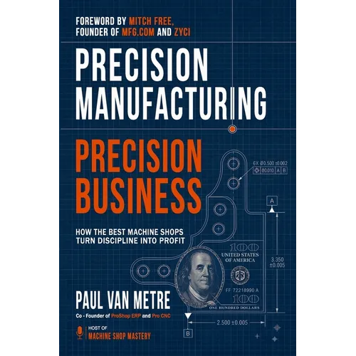 Precision Manufacturing, Precision Business: How the Best Machine Shops Turn Discipline into Profit