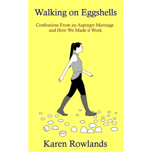 Walking on Eggshells: Confessions From an Asperger Marriage and How We Made it Work