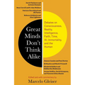 Great Minds Don't Think Alike: Debates on Consciousness, Reality, Intelligence, Faith, Time, Ai, Immortality, and the Human