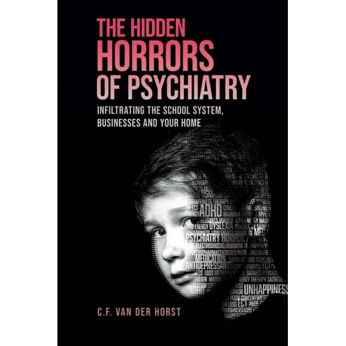 The Hidden Horrors of Psychiatry: Infiltrating the School System, Businesses and Your Home