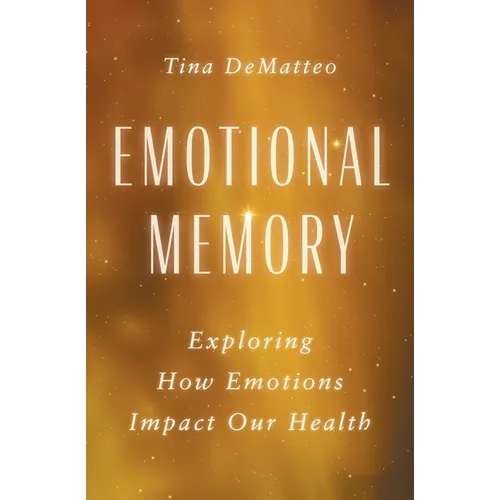 Emotional Memory: Exploring How Emotions Impact Our Health