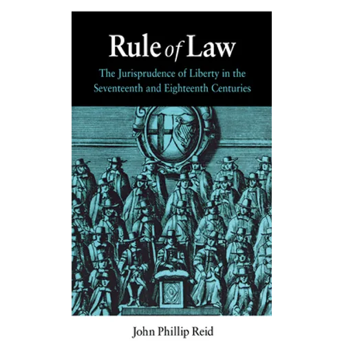 Rule of Law: The Jurisprudence of Liberty in the Seventeenth and Eighteenth Centuries
