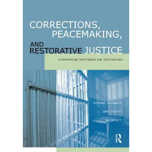 Corrections, Peacemaking and Restorative Justice: Transforming Individuals and Institutions