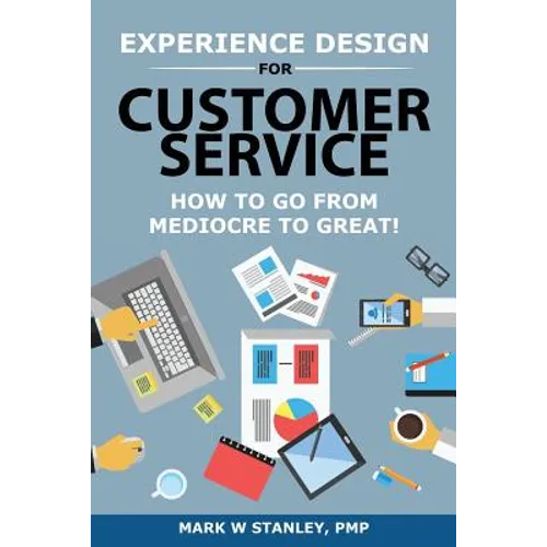 Experience Design for Customer Service: How To Go From Mediocre To Great!