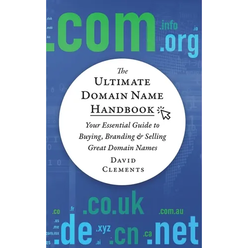 The Ultimate Domain Name Handbook: Your Essential Guide To Buying, Branding & Selling Great Domain Names