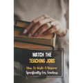 Match The Teaching Jobs: How To Write A Resume Specifically For Teachers: Create Meaty Teacher Resumes