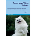 Pomeranian Tricks Training Pomeranian Tricks & Games Training Tracker & Workbook. Includes: Pomeranian Multi-Level Tricks, Games & Agility. Part 1