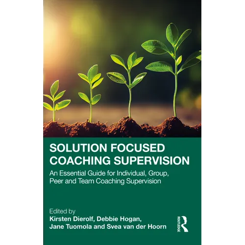 Solution Focused Coaching Supervision: An Essential Guide for Individual, Group, Peer and Team Coaching Supervision