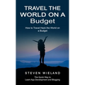Travel the World on a Budget: How to Travel Hack the World on a Budget (How to Cleverly Travel the World on a Shoestring Budget)