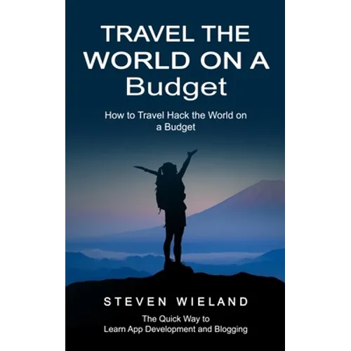 Travel the World on a Budget: How to Travel Hack the World on a Budget (How to Cleverly Travel the World on a Shoestring Budget)