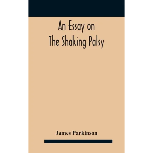 An essay on the shaking palsy