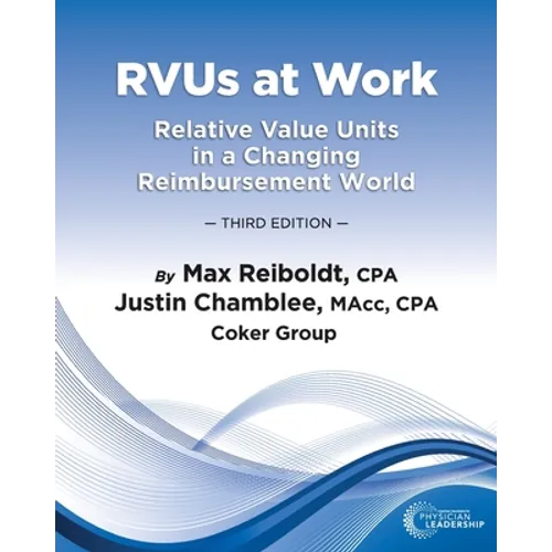 RVUs at Work: Relative Value Units in a Changing Reimbursement World, 3rd Edition