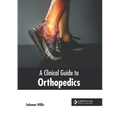 A Clinical Guide to Orthopedics