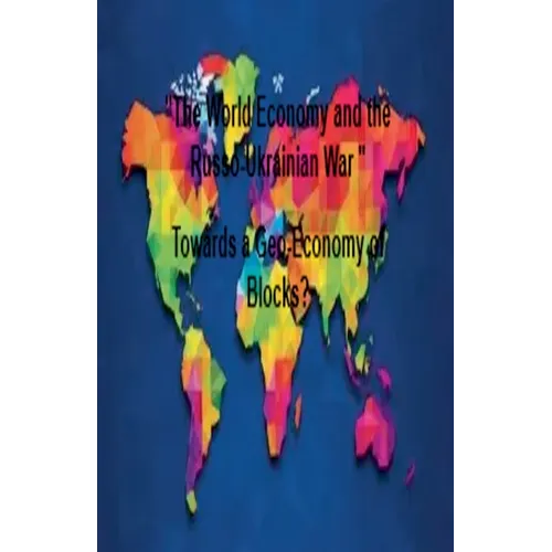 "The World Economy and the Russo-Ukrainian War " Towards a Geo-Economy of Blocks?