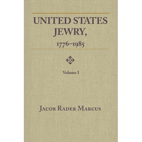 United States Jewry, 1776-1985: Volume 1