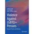 Violence Against LGBTQ+ Persons: Research, Practice, and Advocacy