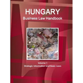 Hungary Business Law Handbook Volume 1 Strategic Information and Basic Laws