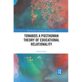 Towards a Posthuman Theory of Educational Relationality