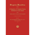 Virginia Heraldica: Being A Registry of Virginia Gentry Entitled to Coat Armor; With Genealogical Notes of the Families