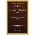 The Mystery Of The True Vine: Meditations For A Month (1898)