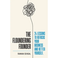 The Floundering Founder: 24 Lessons to Refocus Your Business and Better Yourself
