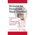 Perinatal and Postpartum Mood Disorders: Perspectives and Treatment Guide for the Health Care Practitioner