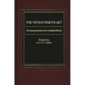 The Voting Rights ACT: Consequences and Implications