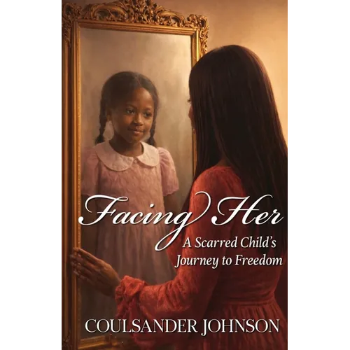 Facing Her: A Sacred Child's Journey To Freedom