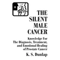 The Silent Male Cancer: Knowledge for the Diagnosis, Treatment, and Emotional Healing of Prostate Cancer