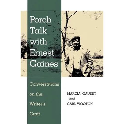 Porch Talk with Ernest Gaines: Conversations on the Writer's Craft