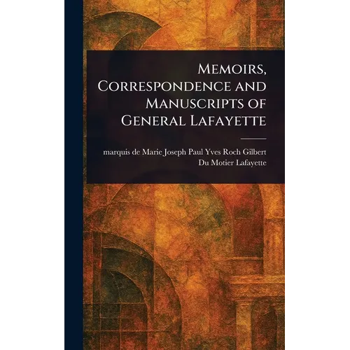 Memoirs, Correspondence and Manuscripts of General Lafayette