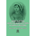 Jane Austen - Her Life and Letters - A Family Record