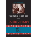 Teodore Moscoso and Puerto Rico's Operation Bootstrap