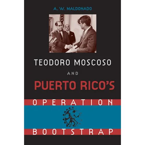 Teodore Moscoso and Puerto Rico's Operation Bootstrap