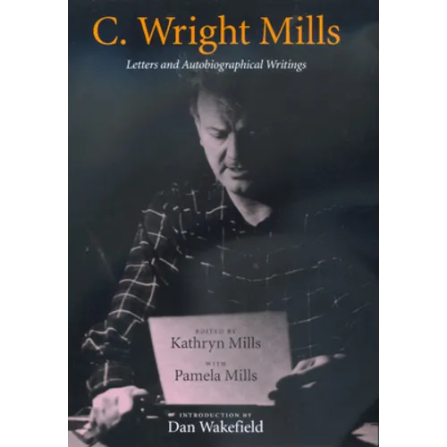 C. Wright Mills: Letters and Autobiographical Writings