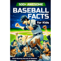 500+ Awesome Baseball Facts for Kids: Mind-Blowing Secrets of Baseball: Facts about Baseball Legends, Iconic ... and Home Runs