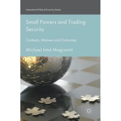 Small Powers and Trading Security: Contexts, Motives and Outcomes
