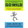 Go Wild: Eat Fat, Run Free, Be Social, and Follow Evolution's Other Rules for Total Health and Well-being