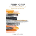 Firm Grip: Learning to Thrive When Life Doesn't Go as Planned
