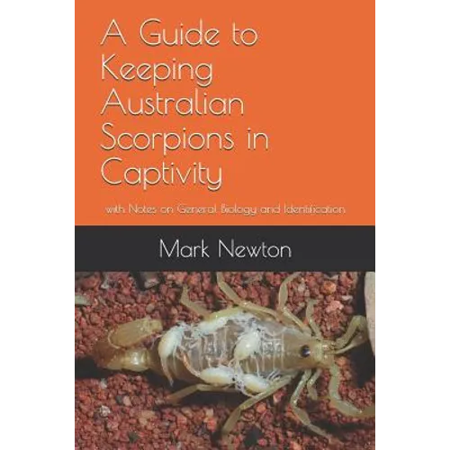 A Guide to Keeping Australian Scorpions in Captivity: with Notes on General Biology and Identification