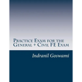 Practice Exam for the General + Civil FE Exam: A full (110 question) exam similar in content to the new FE Civil Examination