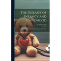 The Diseases of Infancy and Childhood: For the Use of Students and Practitioners of Medicine