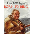 Joseph W. Taylor BORN TO BIRD